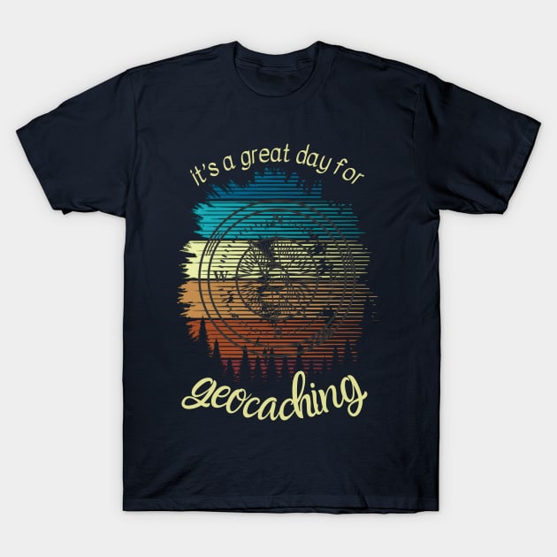 its a great day for geocaching T-Shirt by Love My..